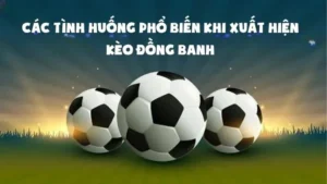 Tìm Hiểu Cách Chơi Kèo Đồng Banh Và Kinh Nghiệm Chiến Thắng Tuyệt Đối