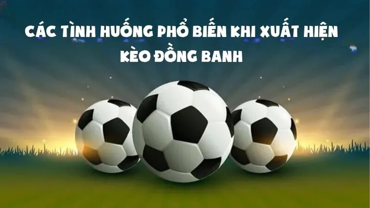 Tìm Hiểu Cách Chơi Kèo Đồng Banh Và Kinh Nghiệm Chiến Thắng Tuyệt Đối