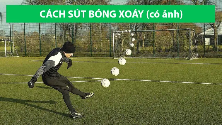 Bí Quyết Làm Chủ Kỹ Thuật Sút Bóng Xoáy Đẳng Cấp Như Các Siêu Sao Thế Giới