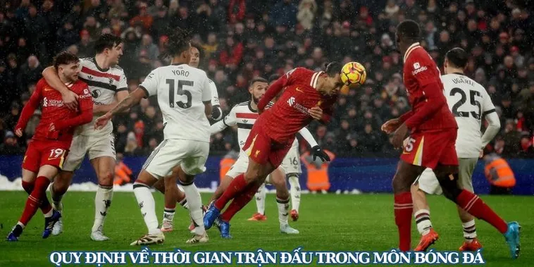Quy Định Về Thời Gian Trận Đấu Bóng Đá Và Cách Tính Phút Bù Giờ